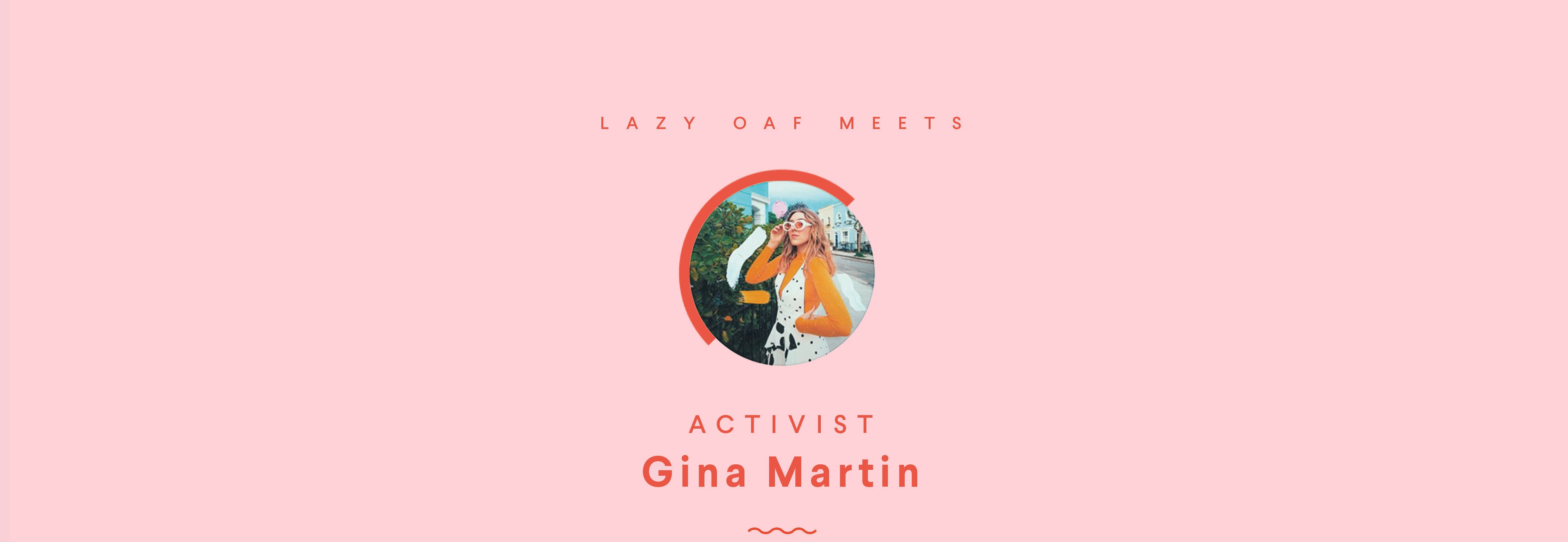 Lazy Oaf meets activist Gina Martin