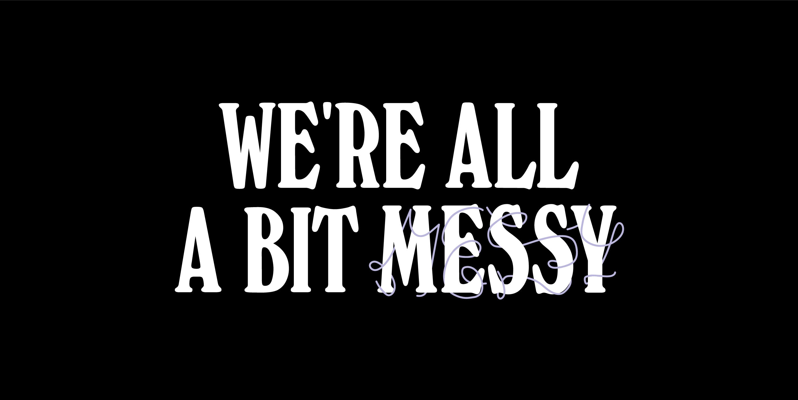 We're All A Bit Messy | Self-Space Tips