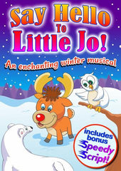 SAY HELLO TO LITTLE JO (Ages: Nursery, 3 - 6 years, 5 - 9 years) "An enchanting winter musical"