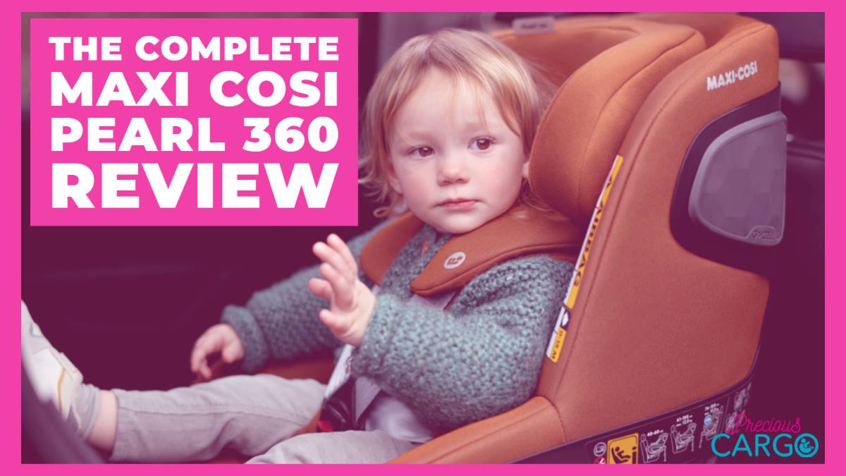 The Complete Maxi Cosi Pearl 360 Review – Precious Cargo