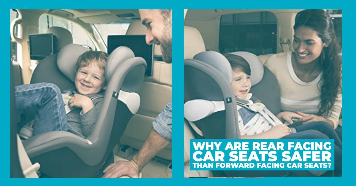 why are rear facing car seats safer than forward facing car seats?