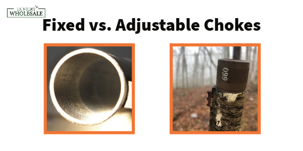 Fixed vs. Adjustable Chokes