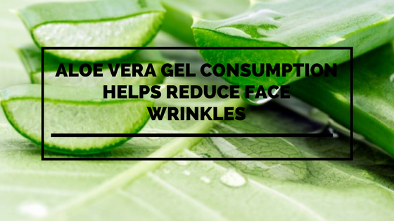 Aloe Vera Gel Consumption Helps Reduce Face Wrinkles The Aloe