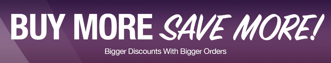 Buy More, Save More! Bigger Discounts on larger orders.