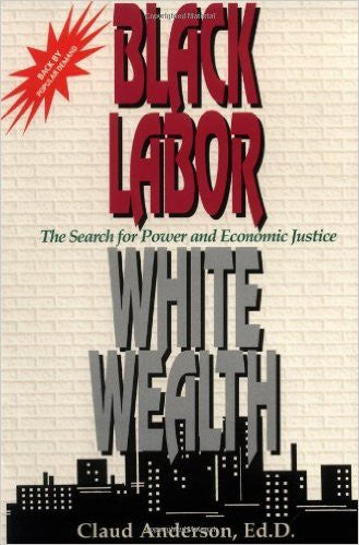 Black-Labor-White-Wealth--The-Search-for-Power-and-Economic-Justice