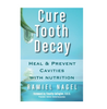 Cure Tooth Decay: Heal and Prevent Cavities with Nutrition