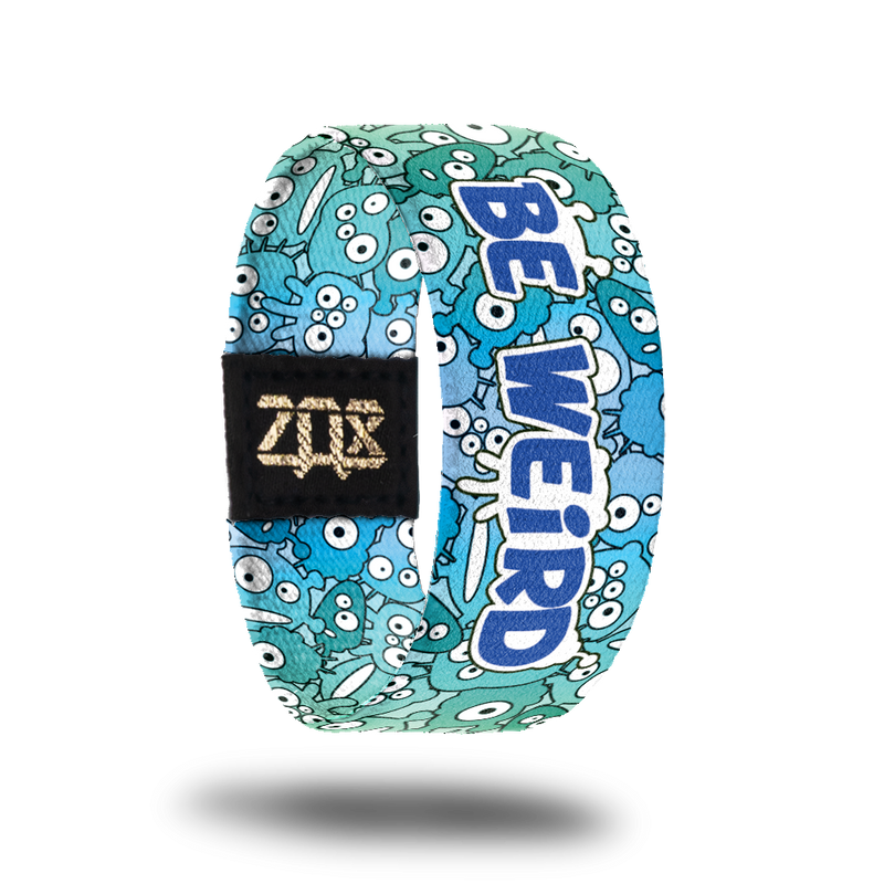 Be Weird-Sold Out-ZOX - This item is sold out and will not be restocked.