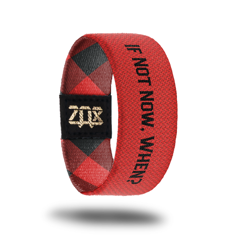 If Not Now, When?-Sold Out-ZOX - This item is sold out and will not be restocked.