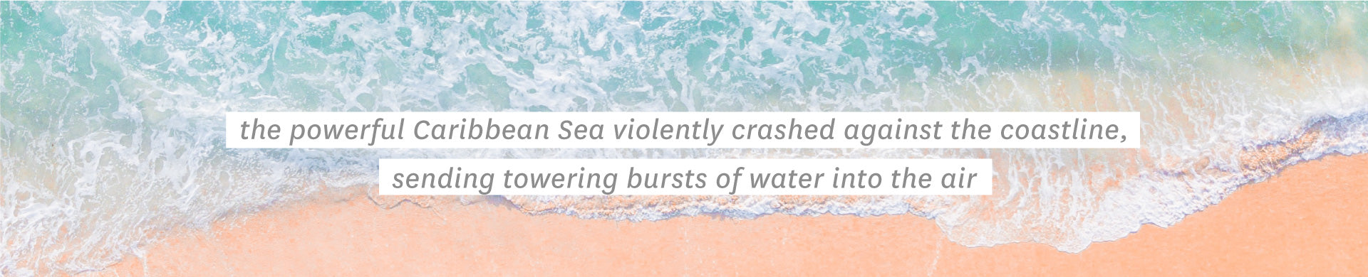 The powerful Caribbean Sea as it violently crashed against the coastline sending towering bursts of water into the air