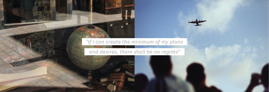 "If I can create the minimum of my plans and desires, there shall be no regrets''