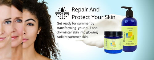 Repair and Protect Your Skin by getting ready for summer by transforming your dull and dry winter skin into glowing and radiant summer skin with Vibrant Skin, Unscented Lotion and cream 