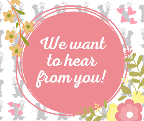 Background of light grey chefs; Salmon colored circle in the center of the screen surrounded by pink and yellow flowers; White text in the middle of the circle says "We want to hear from you!"