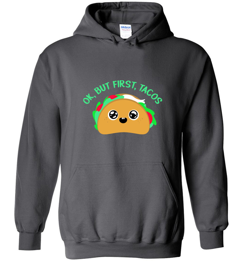 Ok, But First, Tacos Funny Sweatshirt Hoodie