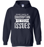 Please Cancel My Subscription To Your Issues Pullover Hoodie Sweatshirt - Navy