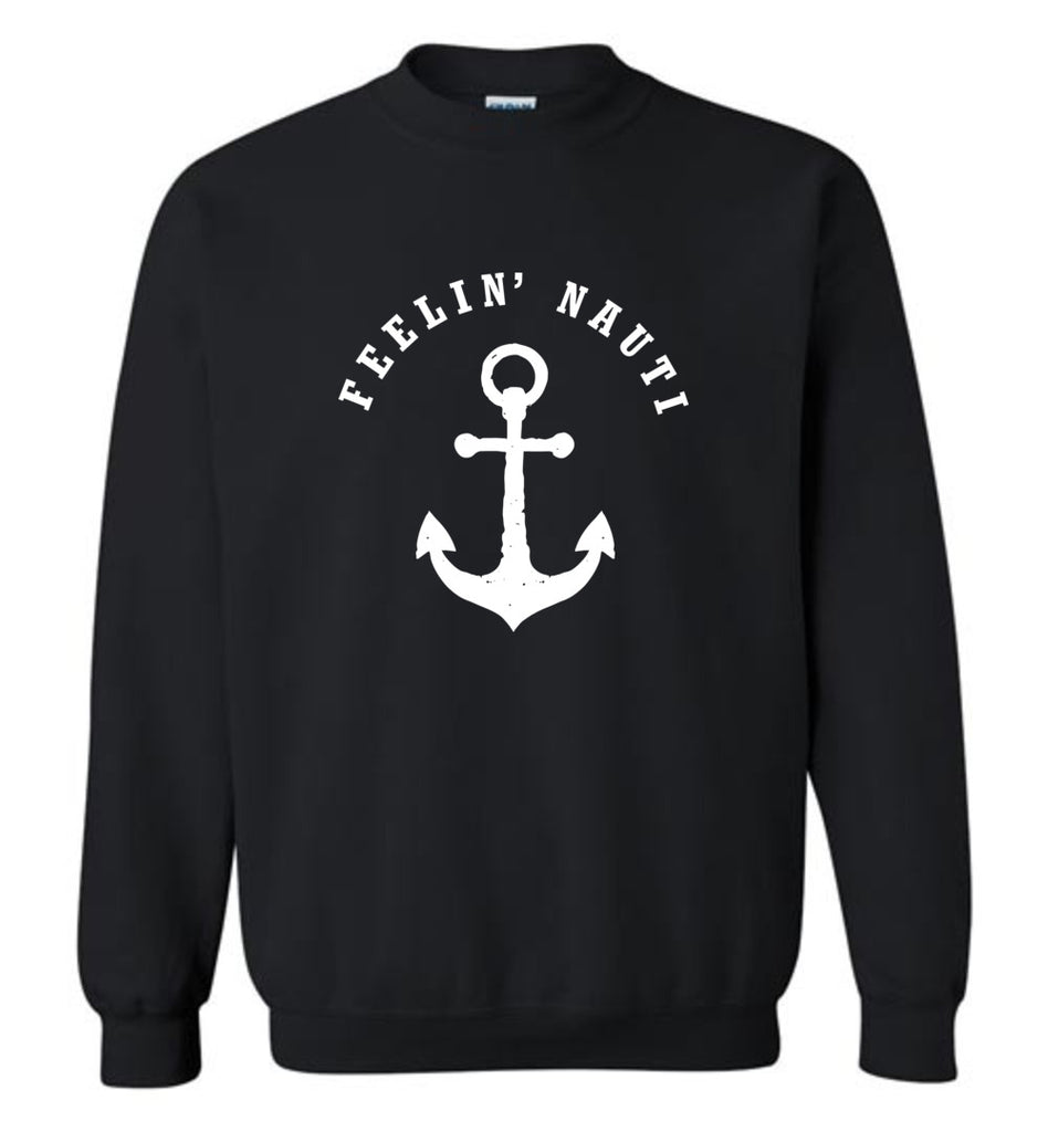 Feelin' Nauti Funny Boat and Nautical Joke Shirt Sweatshirt