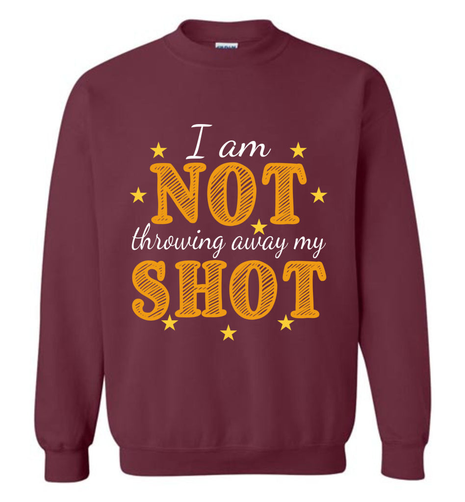 I Am Not Throwing Away My Shot Hamilton Crewneck Sweatshirt
