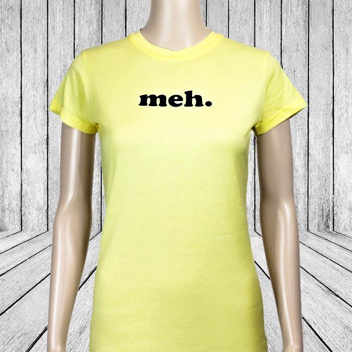 Meh Ladies T-Shirt | bleh don't care funny women teen girls novelty ...