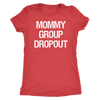 Mommy Group Dropout O-neck Women TriBlend T-shirt Tee - 5 colors available PLUS Size S-2XL MADE IN THE USA