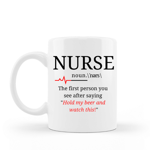 Nurse, the person you see after saying "hold my beer" - mug