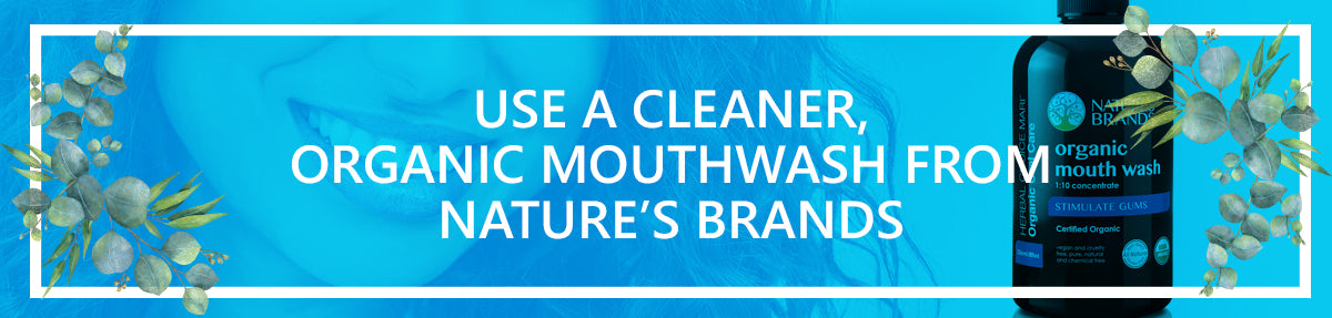 Use a Cleaner, Organic Mouthwash From Nature’s Brands