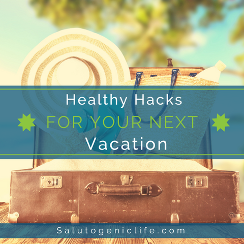 Healthy hacks for your next vacation