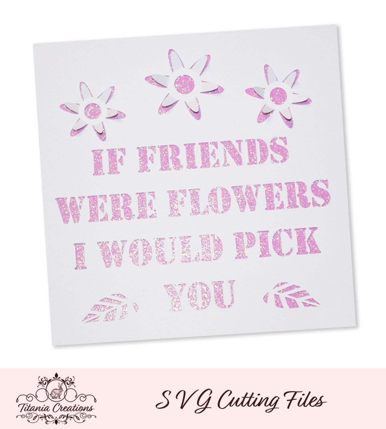 Download If Friends Were Flowers 3d Pop Up Svg Titania Creations