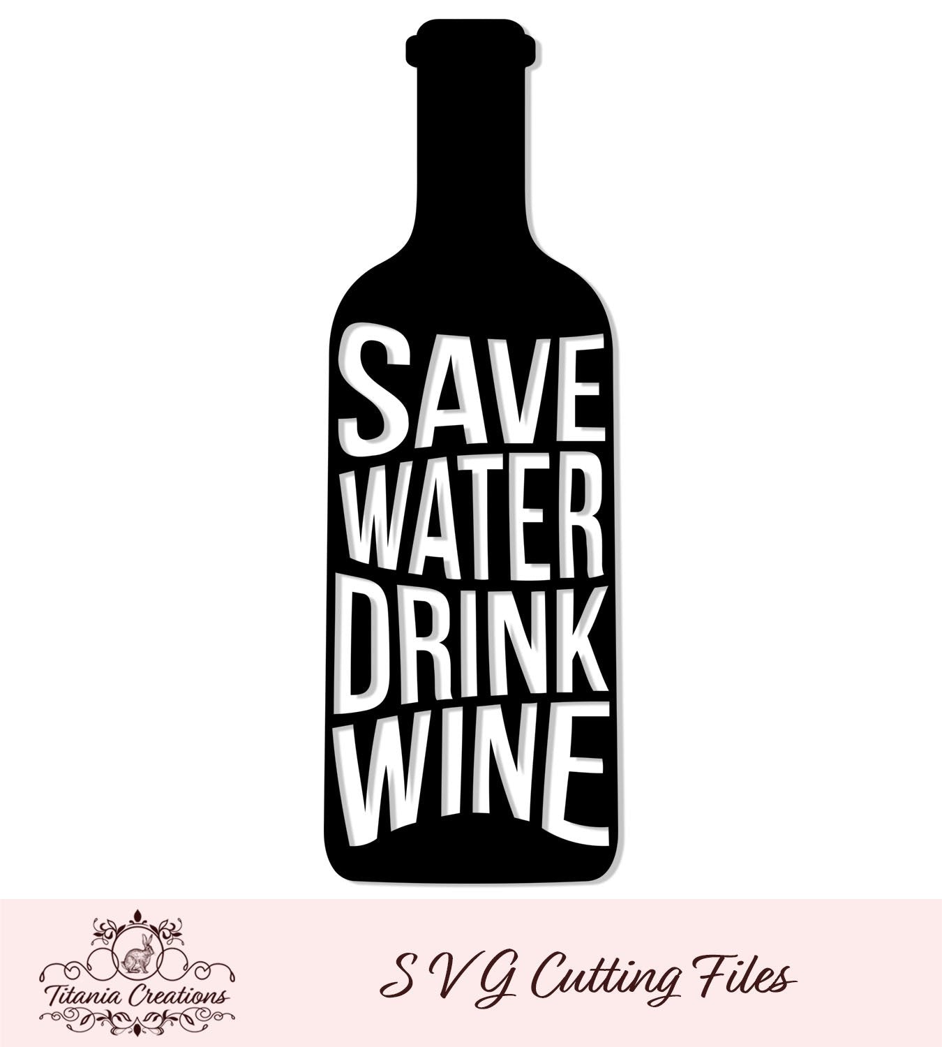 Download Save Water Drink Wine Bottle SVG - Titania Creations