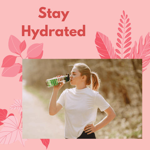 Keep hydrated throughout the day