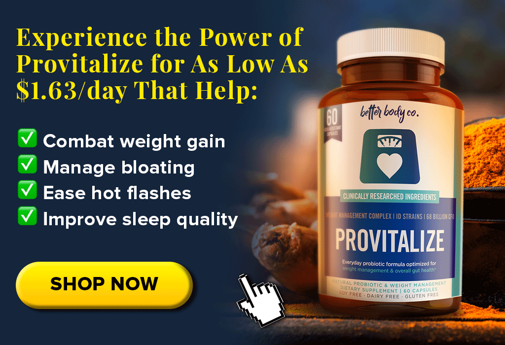Image - Experience the power of Provitalize for as low as $1.63/day that help combat weight gain, manage bloating, ease hot flashes, improve sleep quality >>> Shop now