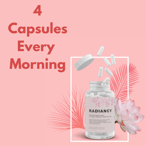 Take 4 capsules of Radiancy every morning