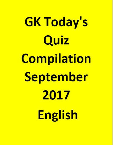 Gk Today S Quiz Compilation September 2017 English