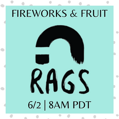 RAGS FIREWORKS FRUIT COMING SOON