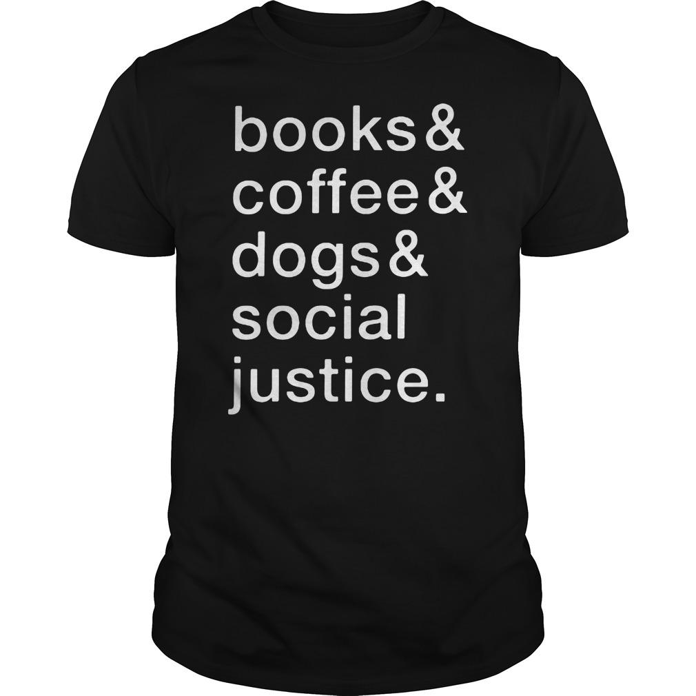 Book & Coffee & Dogs And Social Justice Shirt