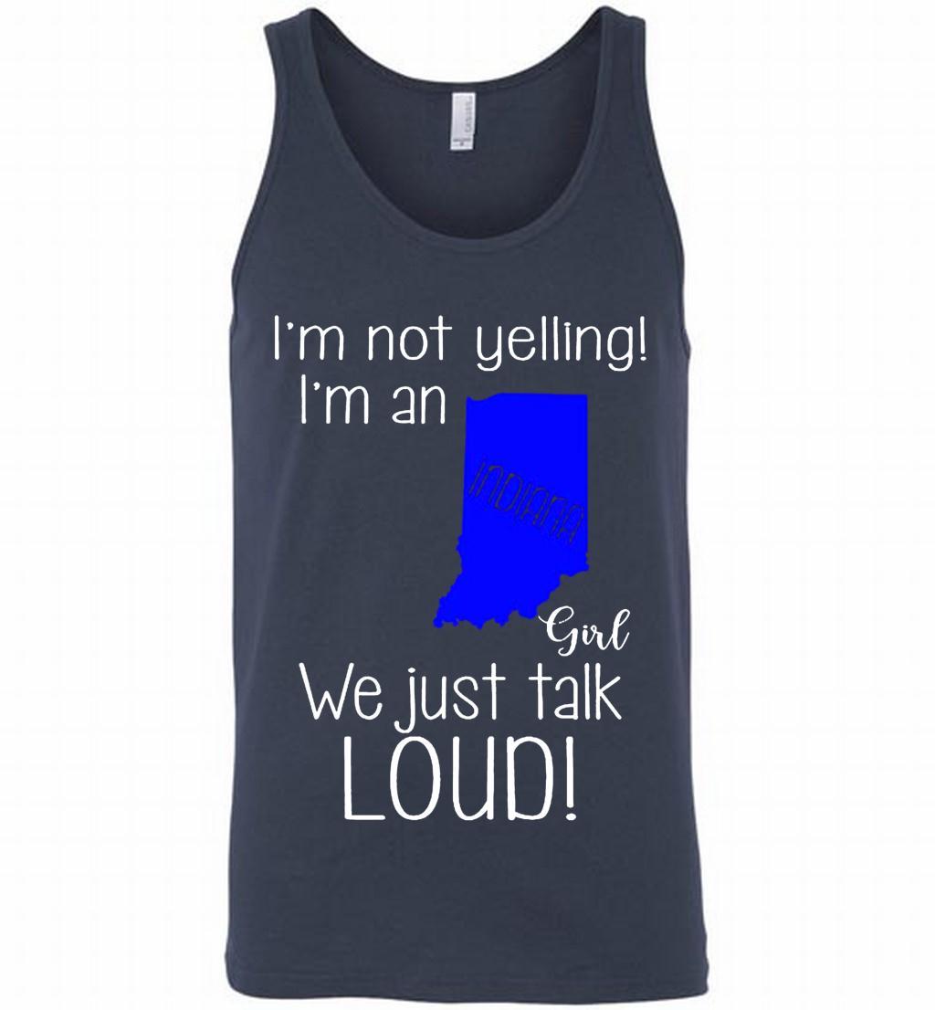 Iâ™m Not Yelling Iâ™m An Indiana Girl We Just Talk Loud Tank Shirts