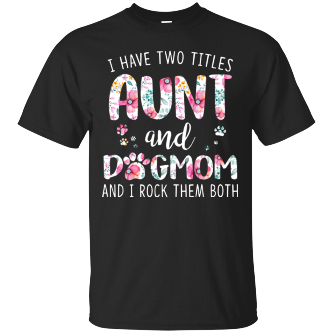 I Have Two Titles Aunt And Dogmom And I Rock Them Both Shirt