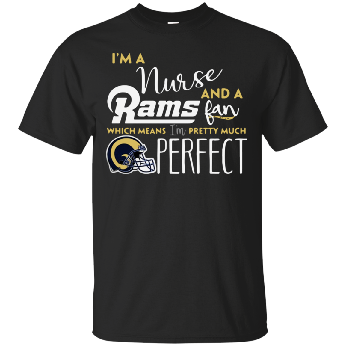 Iâ™m A Nurse And A Los Angeles Rams Fan Which Means Iâ™m Pretty Much Perfect Shirt G200 Ultra T-shirt