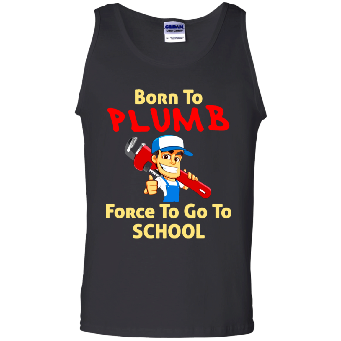 Born To Plumb Force To Go To School Shirt G220 Tank Top