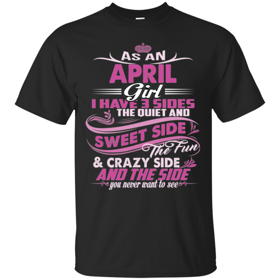 As An April Girl I Have 3 Sides The Quiet And Sweet Shirts