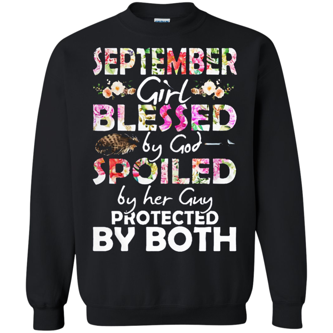 September Girl Blessed By God Spoiled By Her Guy Protected By Both Shirt G180 Crewneck Pullover 8 Oz.