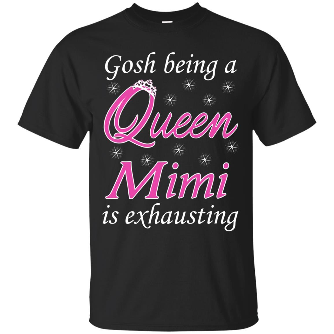 Gosh Being A Queen Mimi Is Exhausting T Shirt