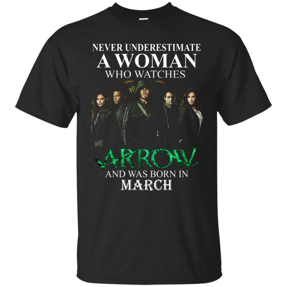 Never Underestimate A Woman Who Watches Arrow And Was Born In March Shirt