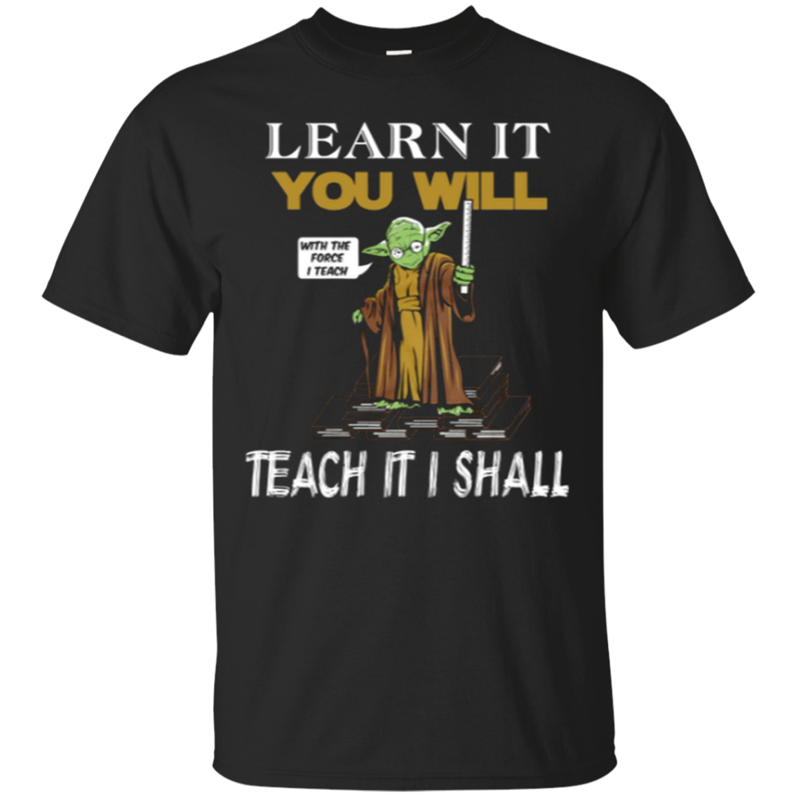 Learn It You Will Teach It I Shall Tea T Shirt