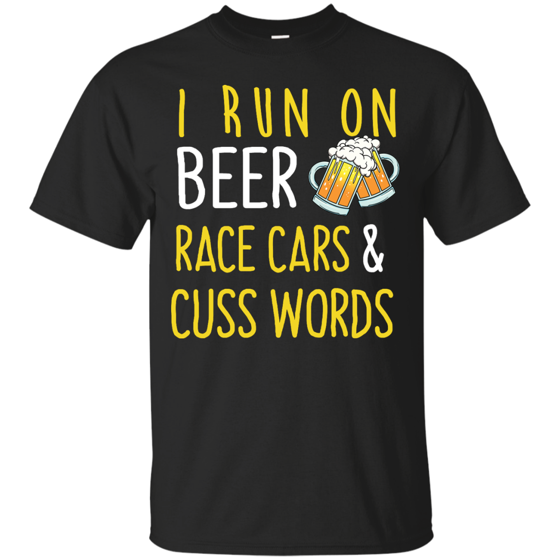 I Run On Beer Race Cars And Cuss Words Shirt, Tank, 