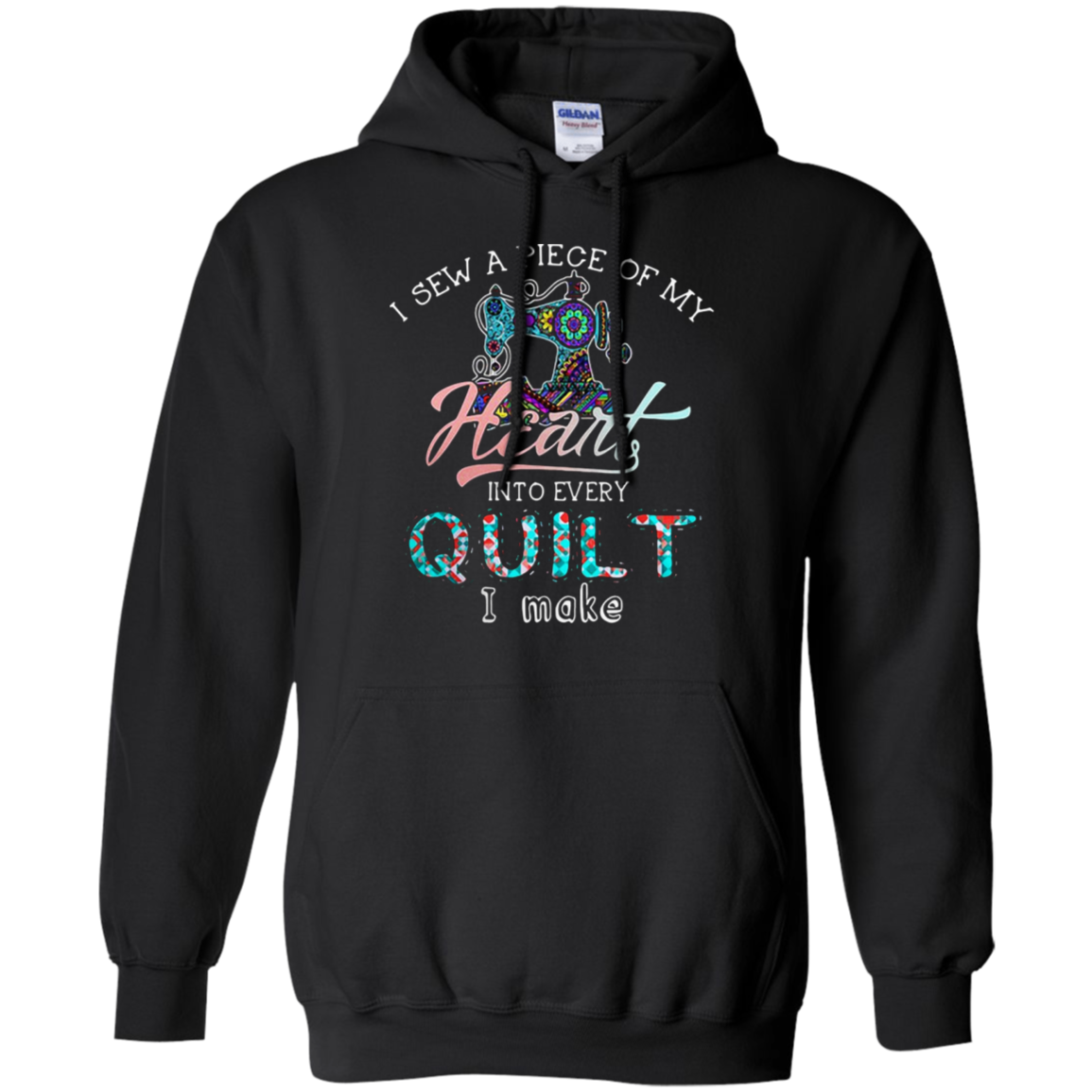 Find I Sew A Piece Of My Heart Into Every Quilt I Make Shirt G185 Pullover 8 Oz.