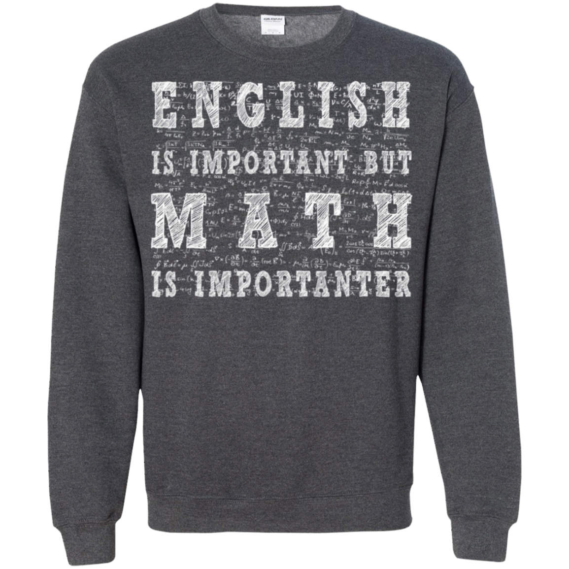 English Is Important But Math Is Importanter Shirt G180 Crewneck Pullover 8 Oz.