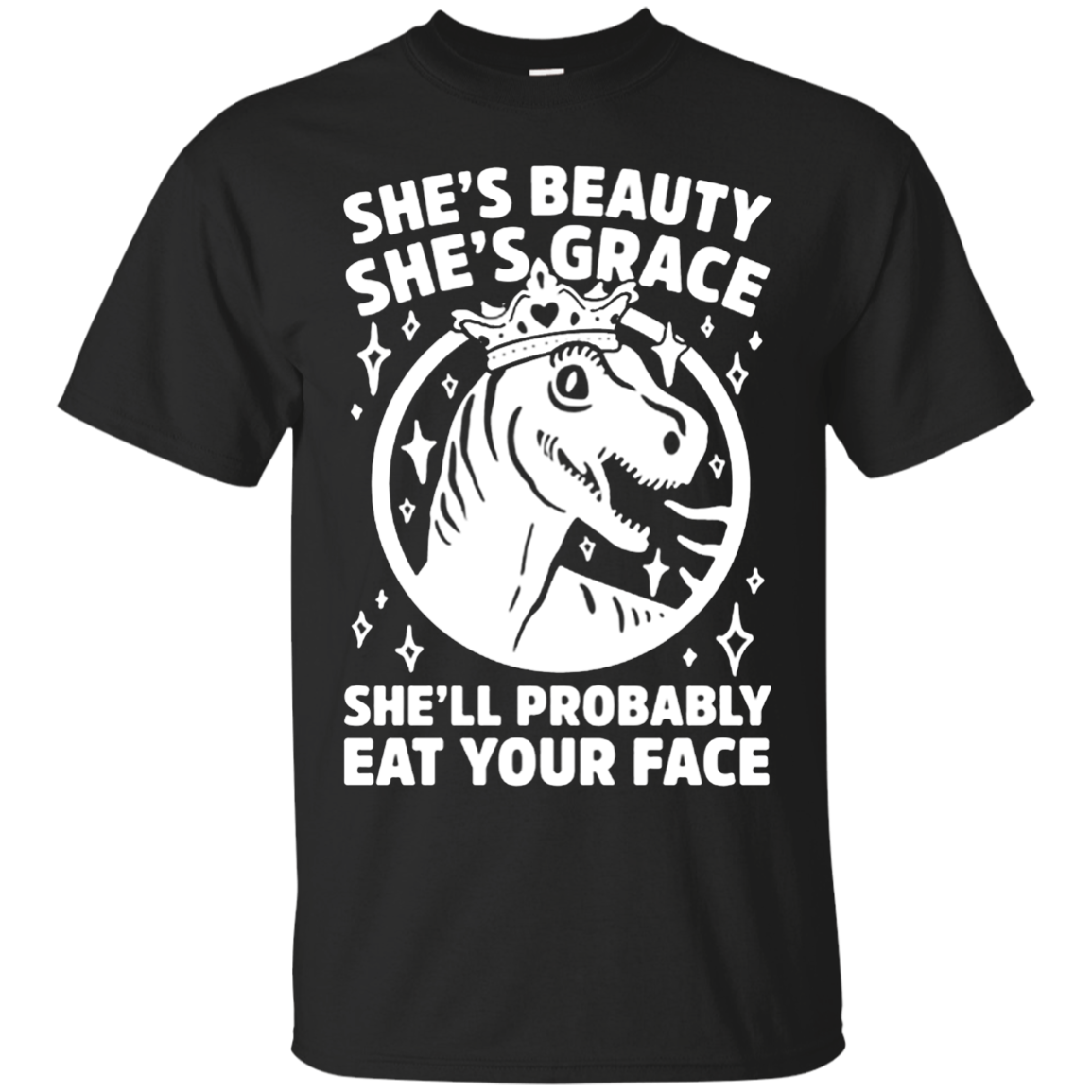 she’s beauty she’s grace she’ll probably eat your face t shirt – Tee Peeze