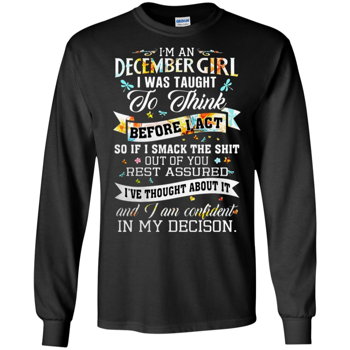 Discover Cool Iâ™m A December Girl I Was Taught To Think Before I Act Shirt G240 Ls Ultra T-shirt