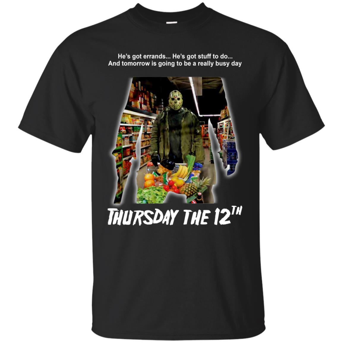 Heâ™s Got Errands Heâ™s Got Stuff To Do Thursday The 12th Halloween Shirt