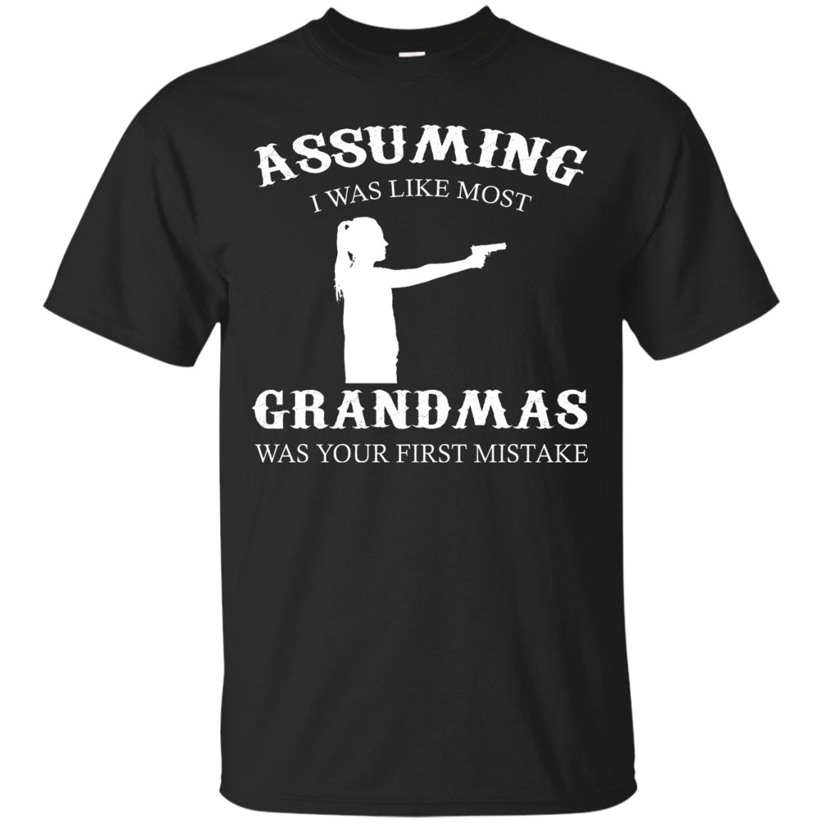 Gun - Assuming I Was Like Most Grandmas Was Your First Mistake Shirt