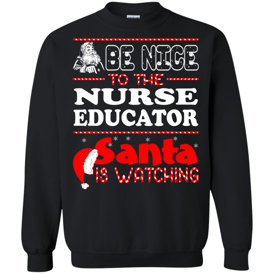 Christmas Ugly Sweater Be Nice To The Nurse Education Santa Is Watching S S T Shirt